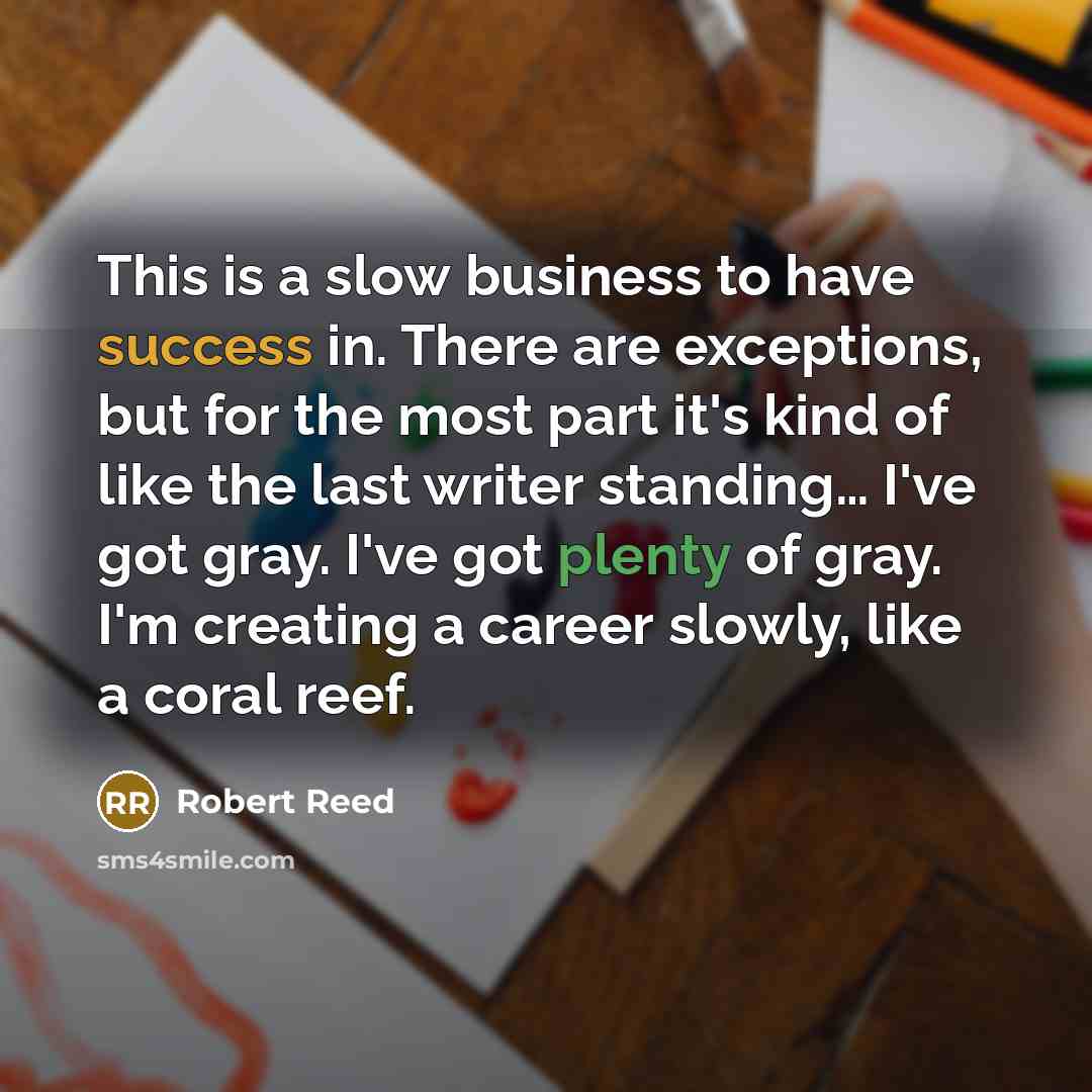 “This is a slow business to have success in. There…” quote by Robert Reed