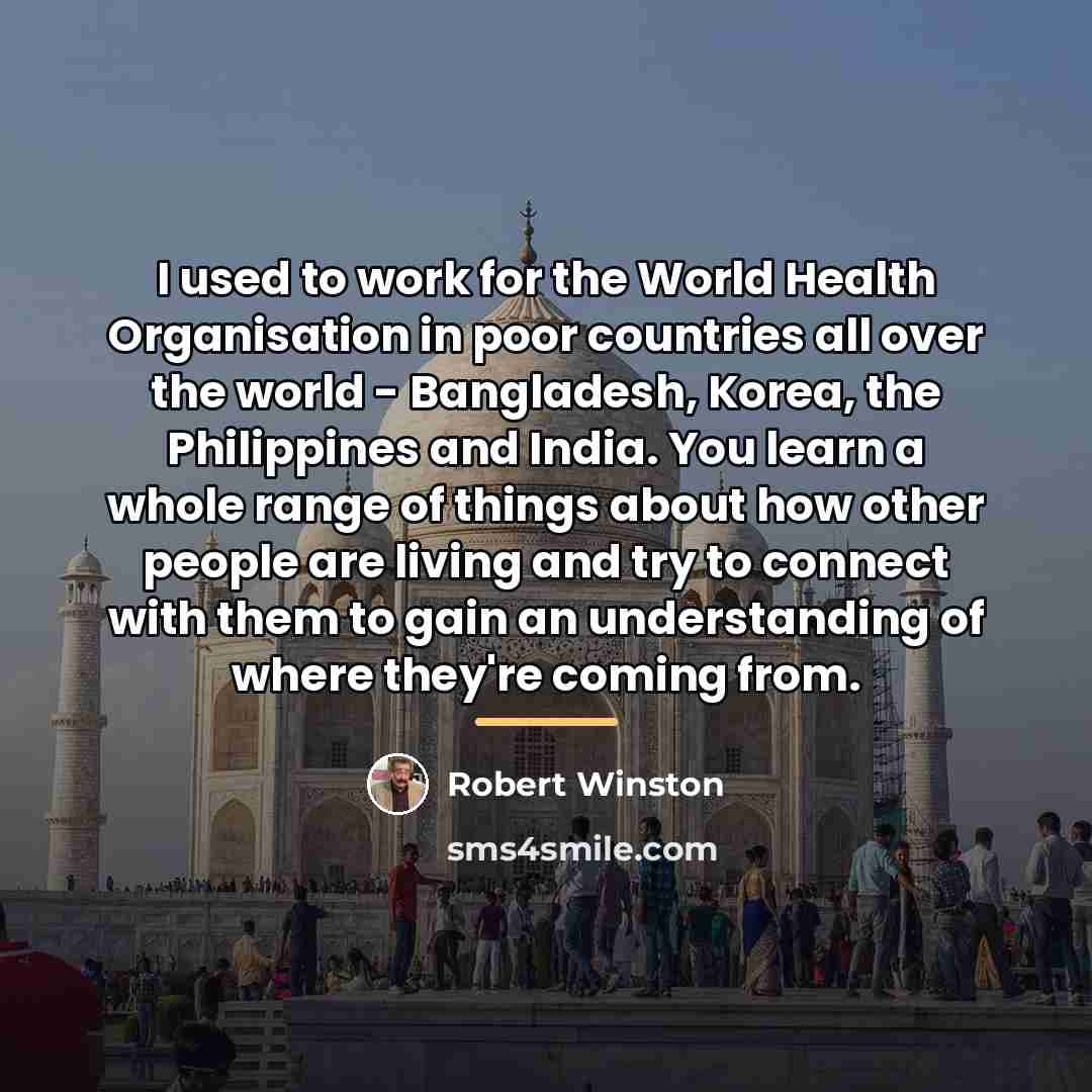 “I used to work for the World Health Organisation in…” quote by Robert Winston