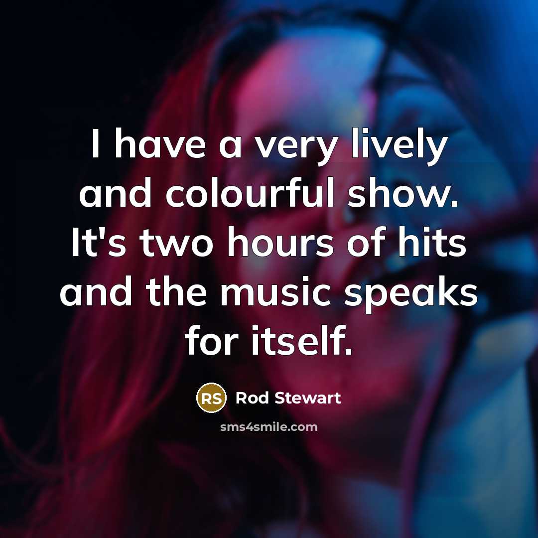 “I have a very lively and colourful show. It's two…” quote by Rod Stewart