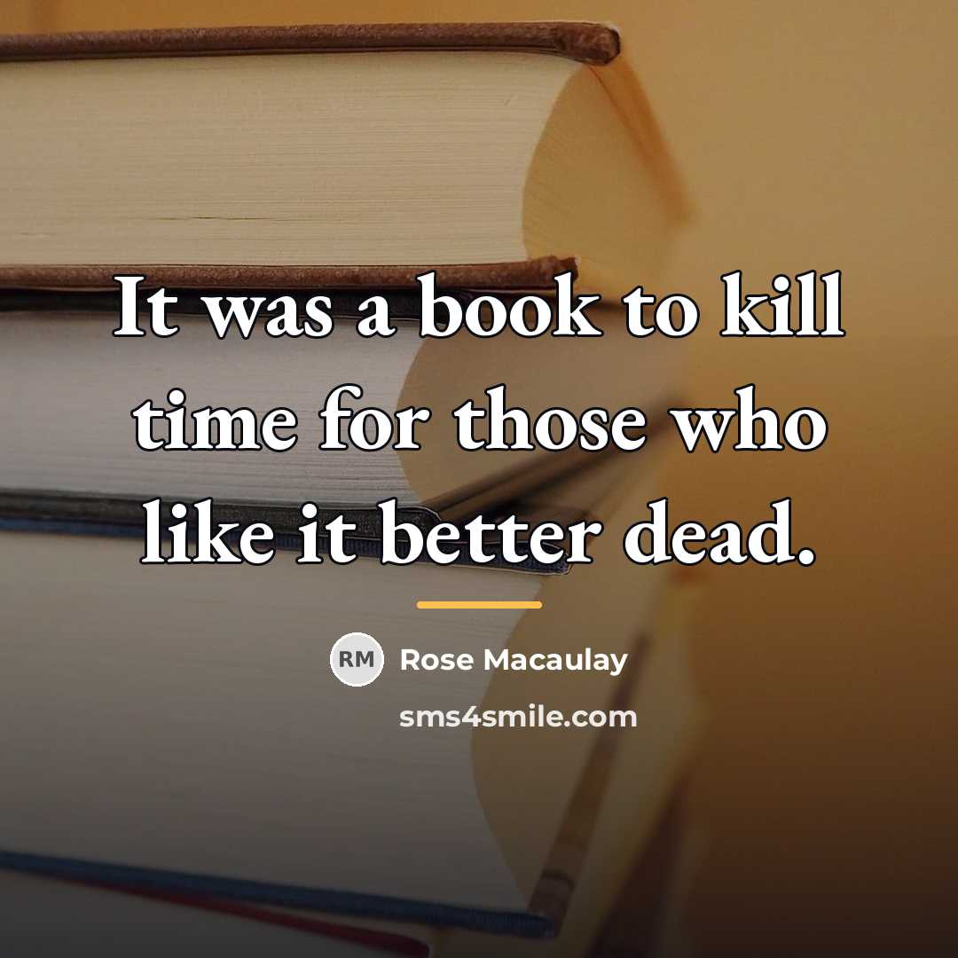 “It was a book to kill time for those who…” quote by Rose Macaulay