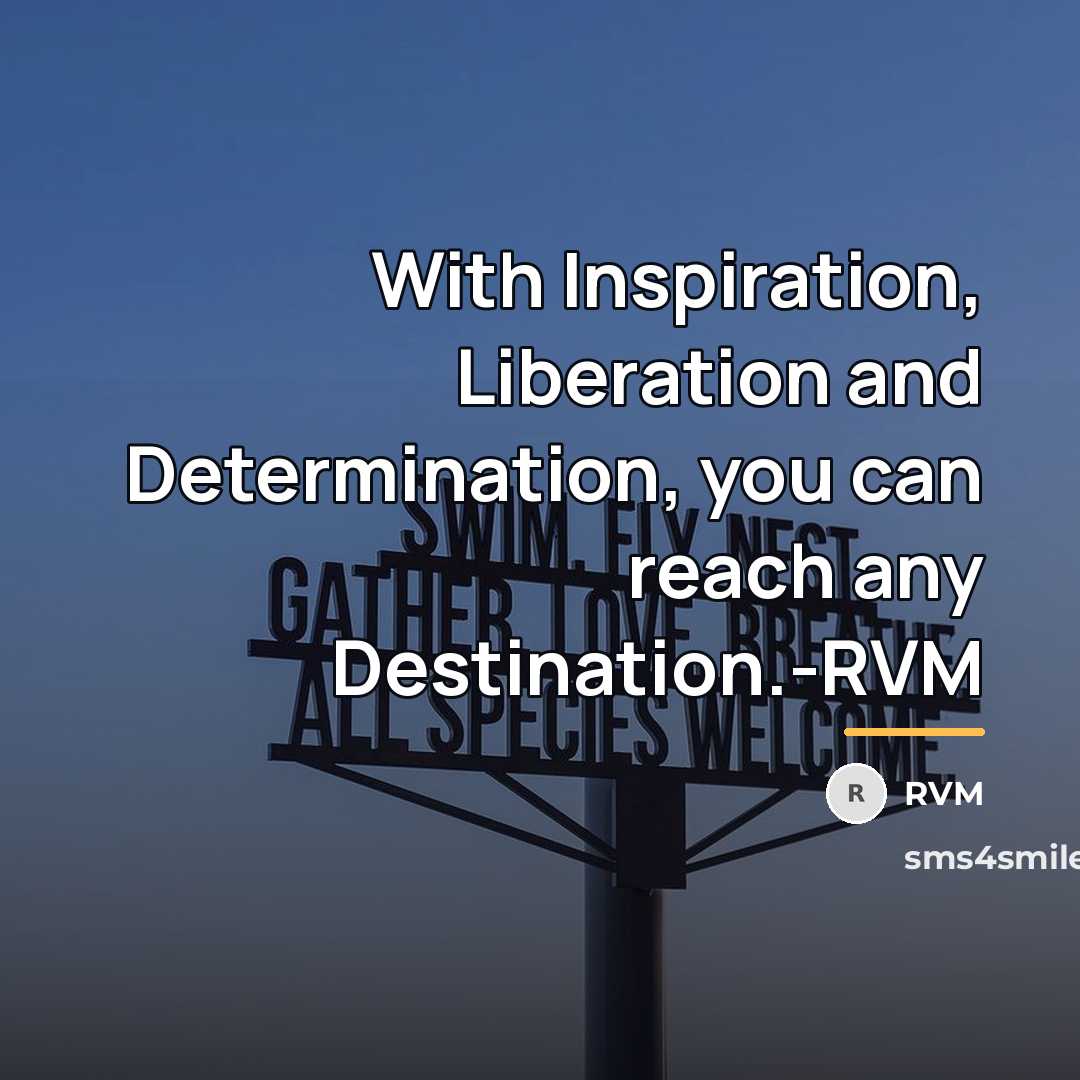 “With Inspiration, Liberation and Determination, you can reach any Destination.-RVM…” quote by RVM