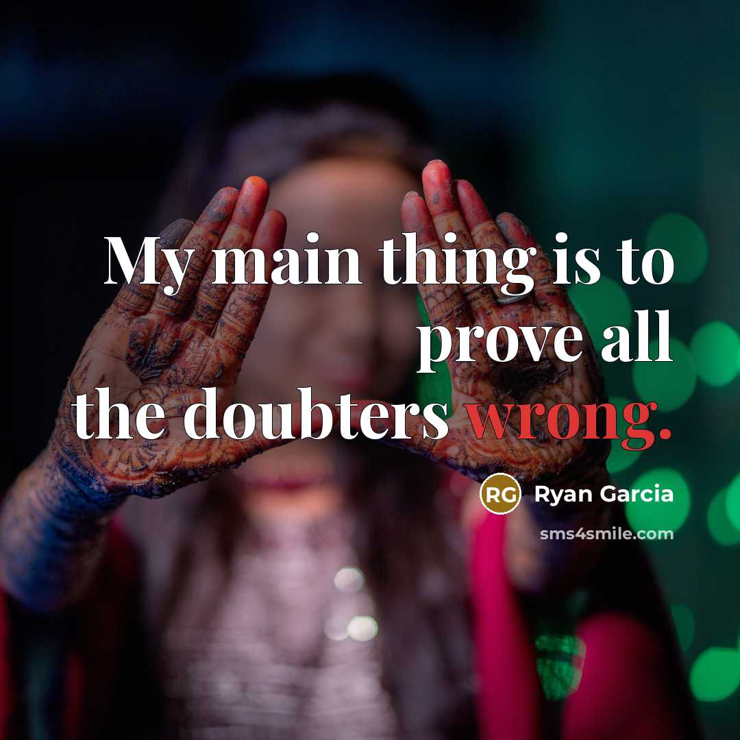 “My main thing is to prove all the doubters wrong.…” quote by Ryan Garcia