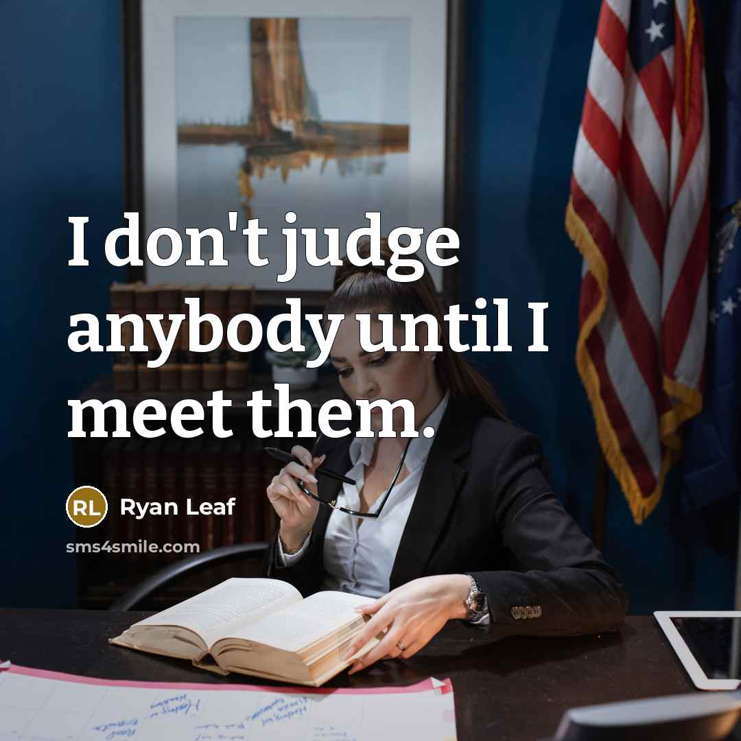 “I don't judge anybody until I meet them.…” quote by Ryan Leaf
