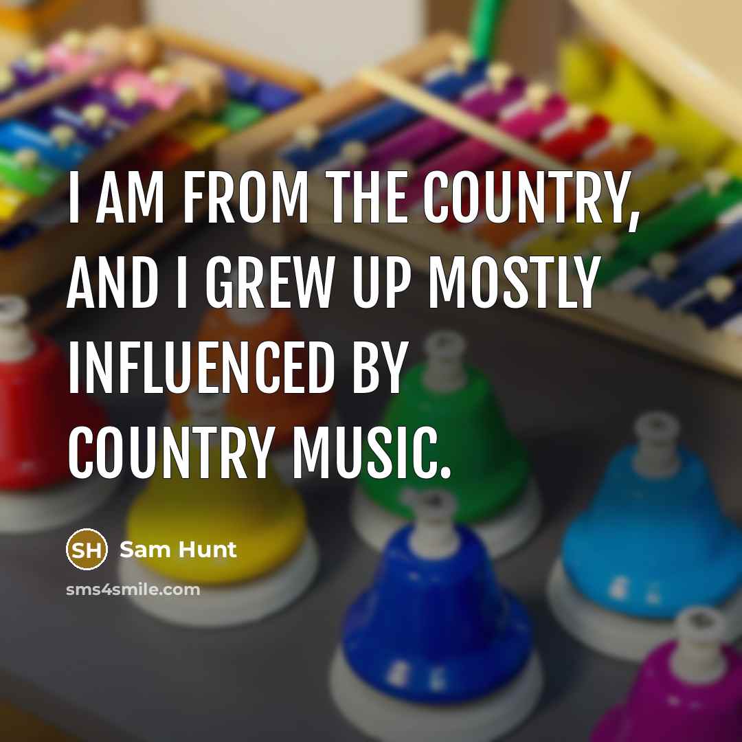 “I am from the country, and I grew up mostly…” quote by Sam Hunt