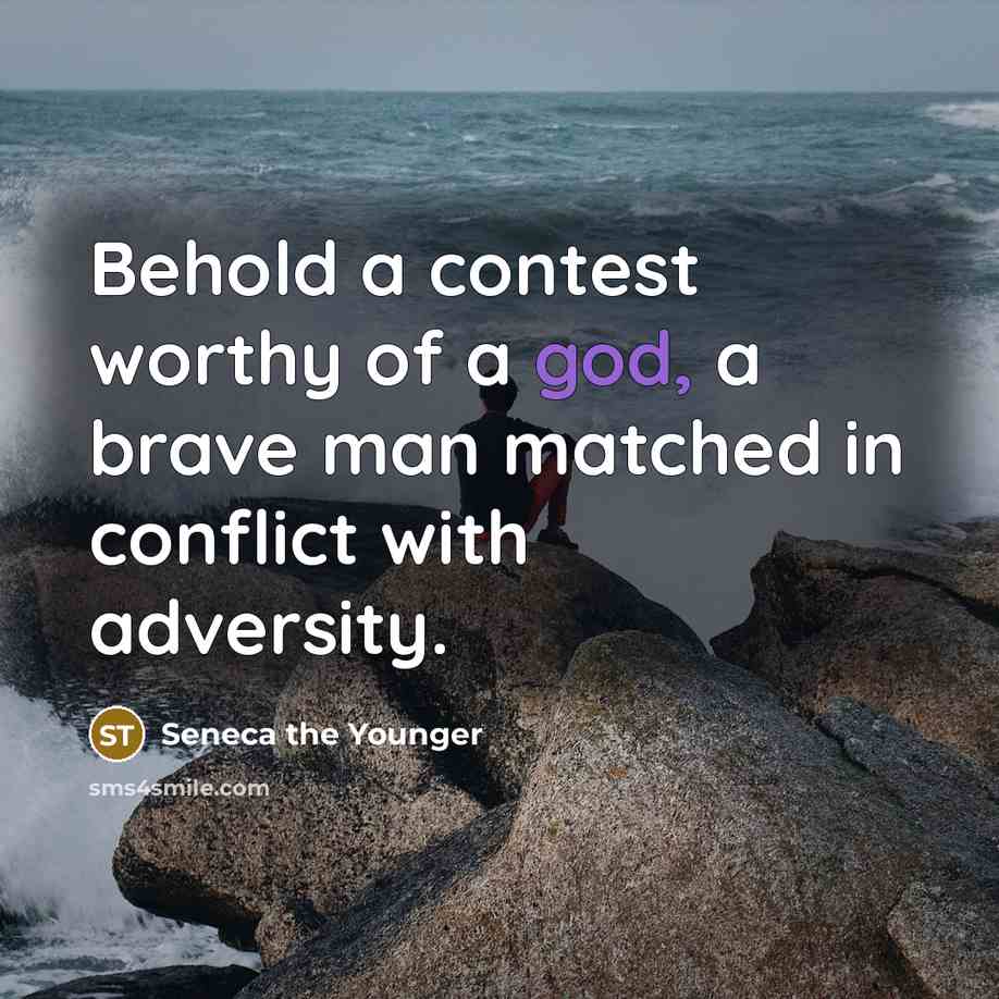 “Behold a contest worthy of a god, a brave man…” quote by Seneca the Younger