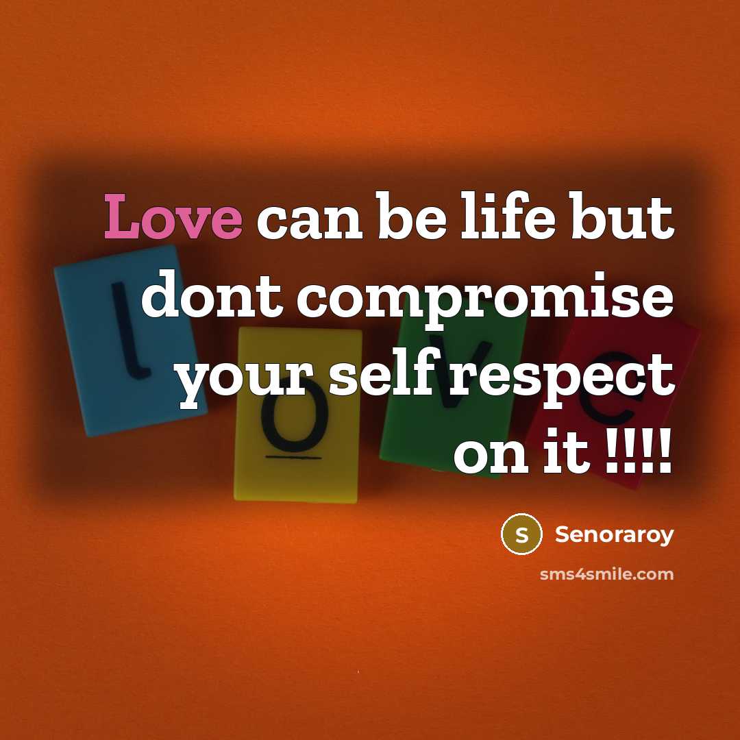 “Love can be life but dont compromise your self respect…” quote by Senoraroy