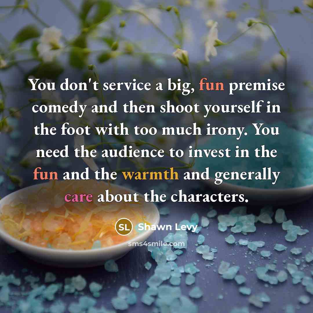 “You don't service a big, fun premise comedy and then…” quote by Shawn Levy