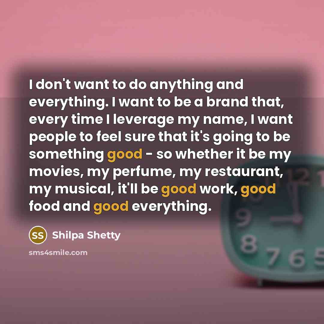 “I don't want to do anything and everything. I want…” quote by Shilpa Shetty