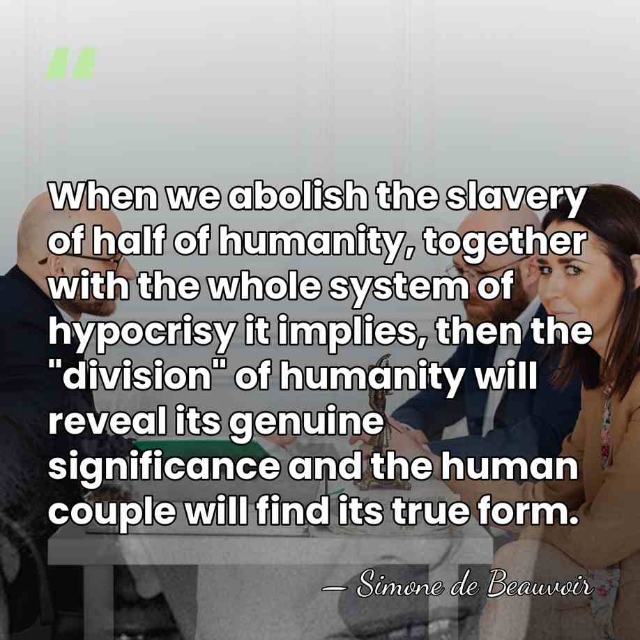 When we abolish the slavery of half of humanity, together with the&hellip; - Simone de Beauvoir