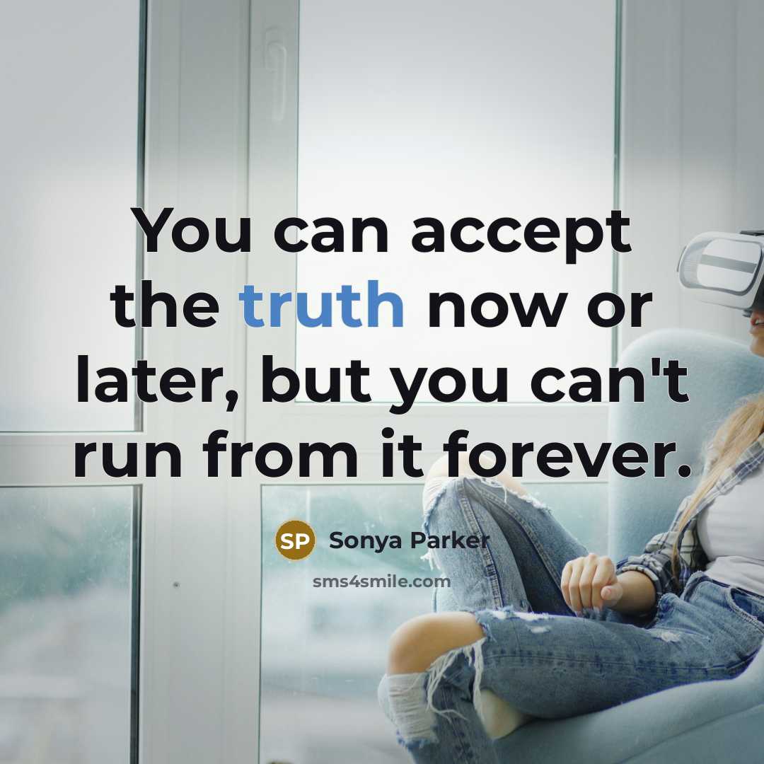 “You can accept the truth now or later, but you…” quote by Sonya Parker