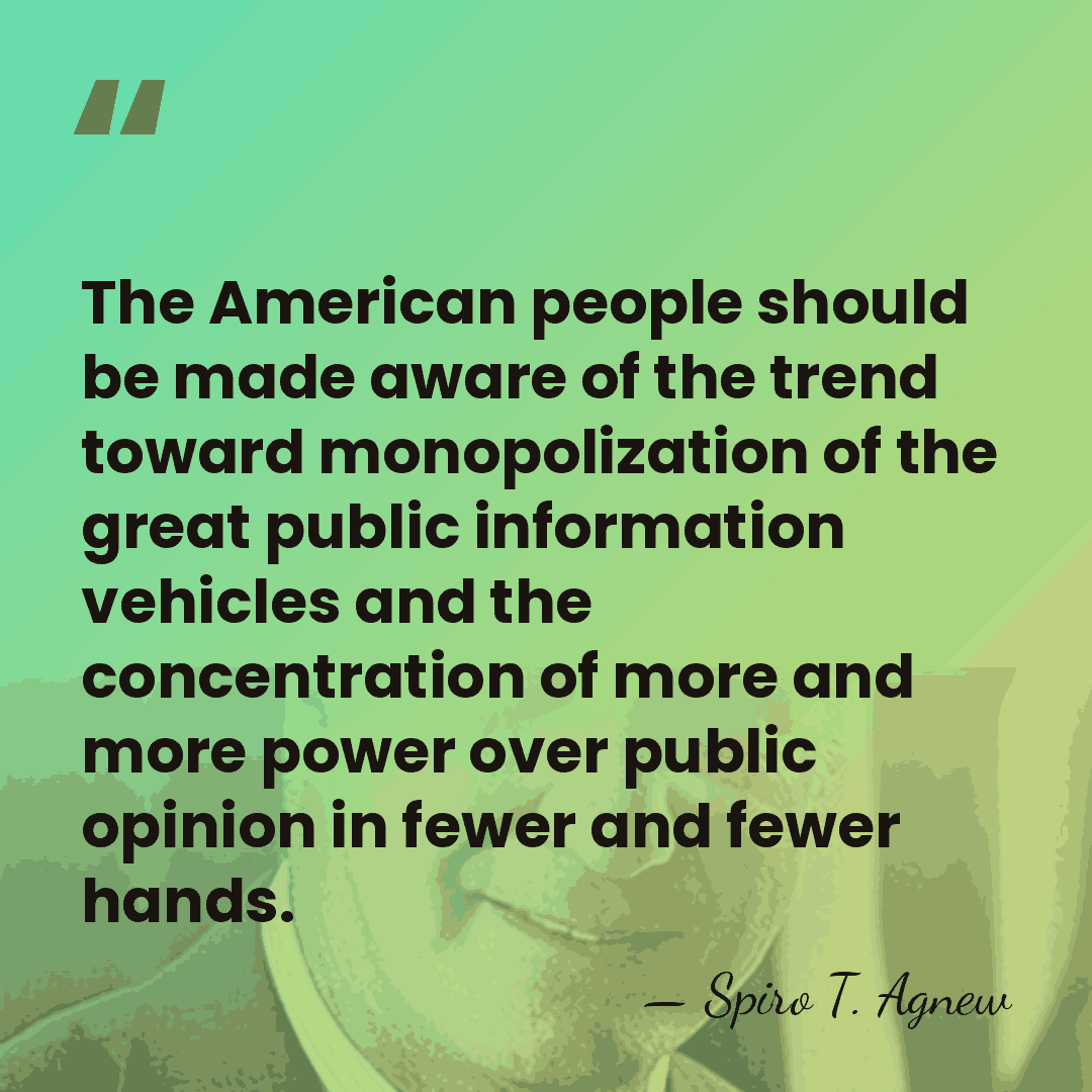 The American people should be made aware of the trend toward monopolization&hellip; - Spiro T. Agnew