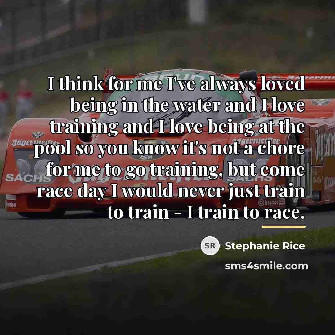 “I think for me I've always loved being in the…” quote by Stephanie Rice