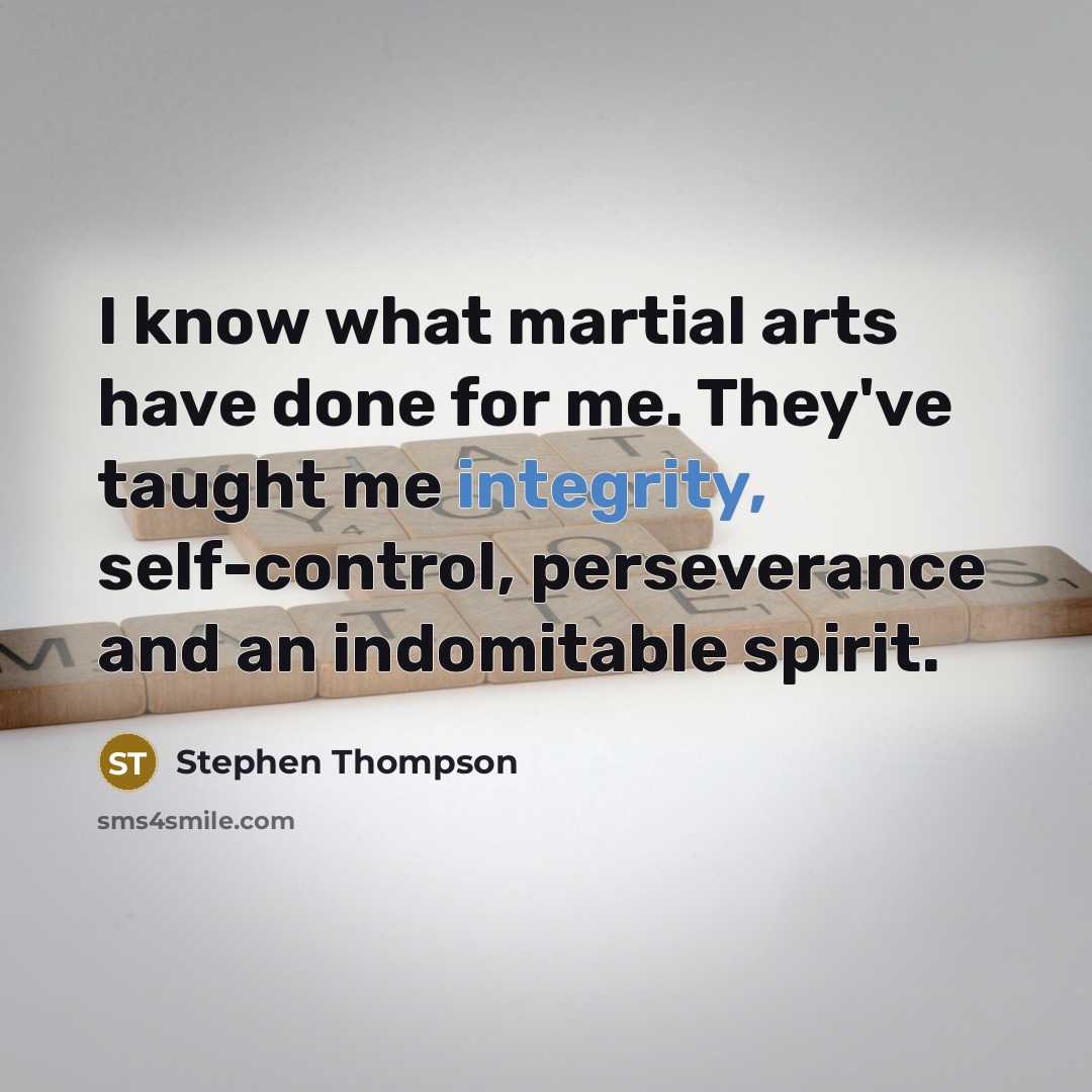 “I know what martial arts have done for me. They've…” quote by Stephen Thompson