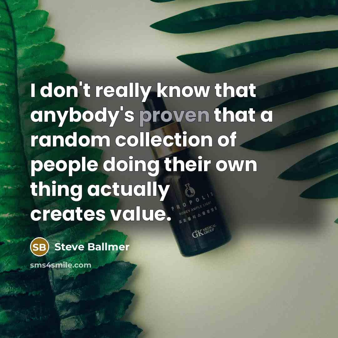 “I don't really know that anybody's proven that a random…” quote by Steve Ballmer
