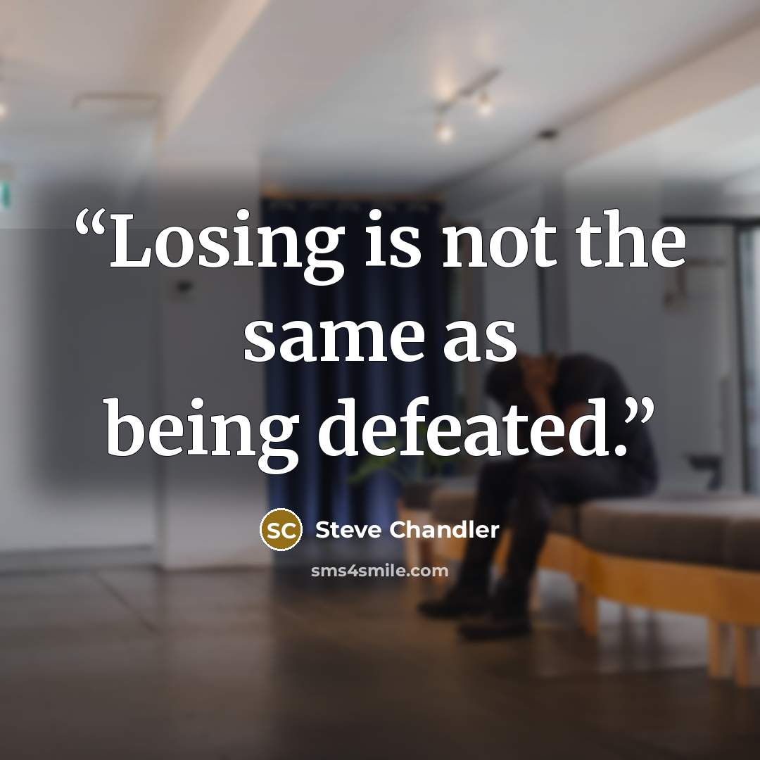 “Losing is not the same as being defeated.” quote by Steve Chandler