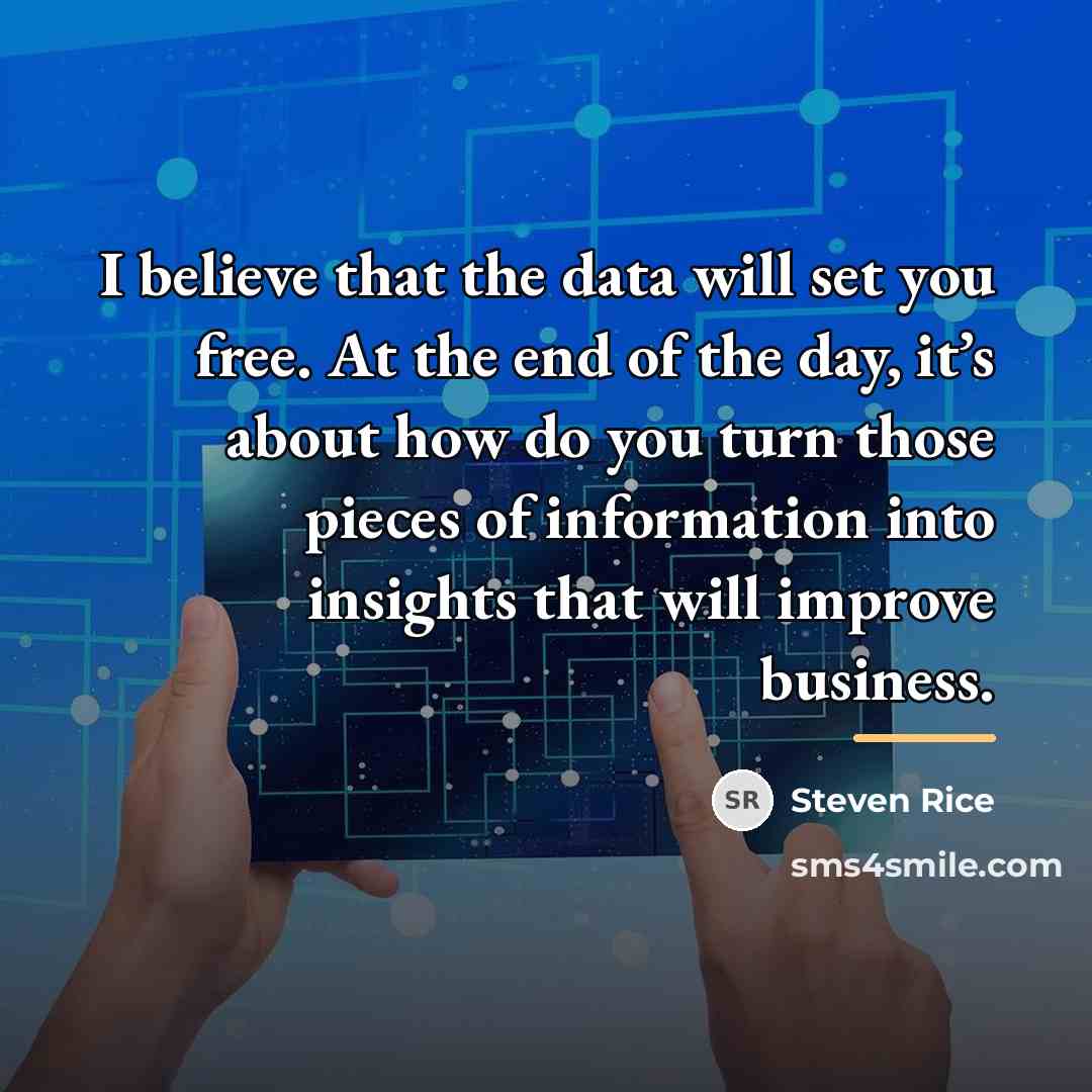 “I believe that the data will set you free. At…” quote by Steven Rice