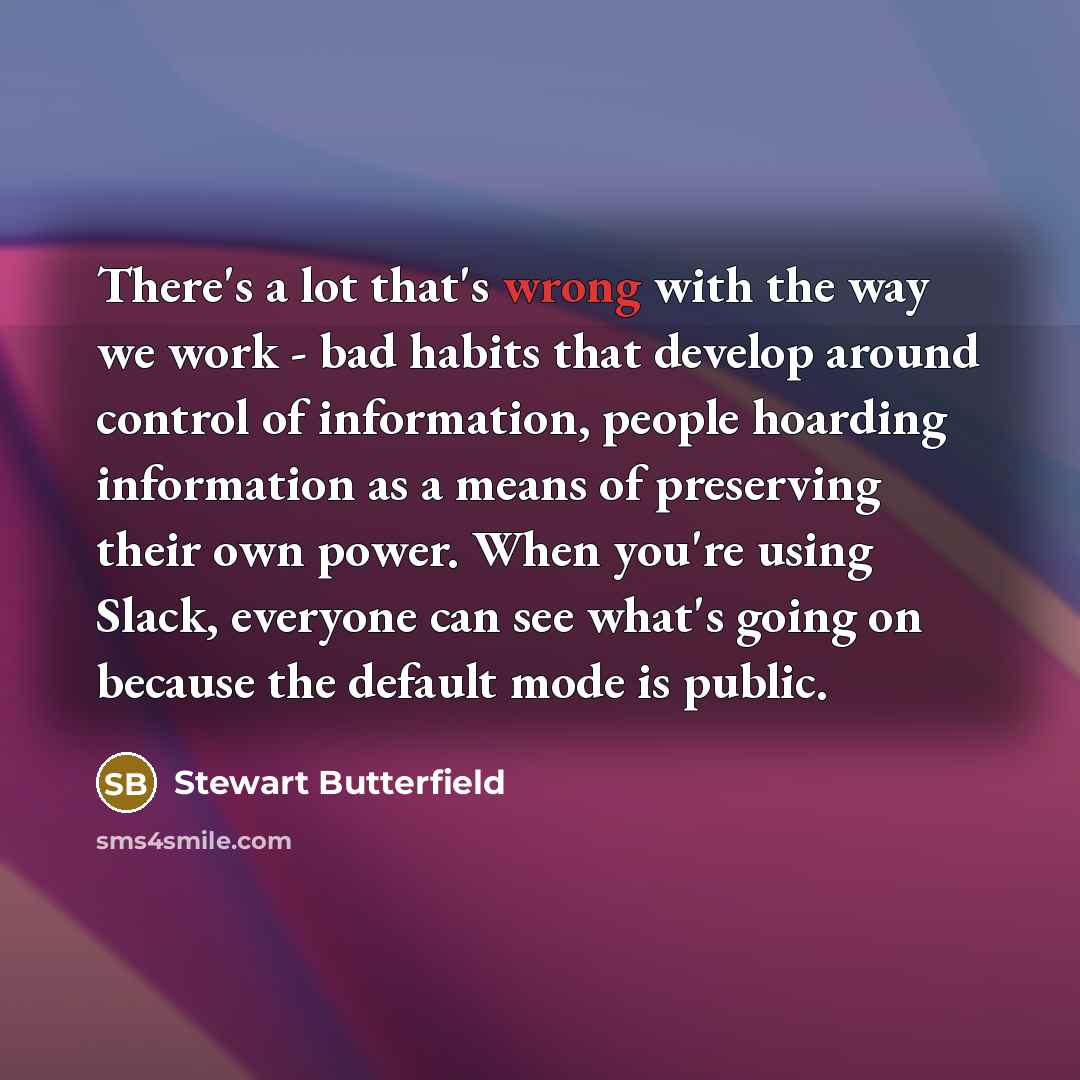 “There's a lot that's wrong with the way we work…” quote by Stewart Butterfield