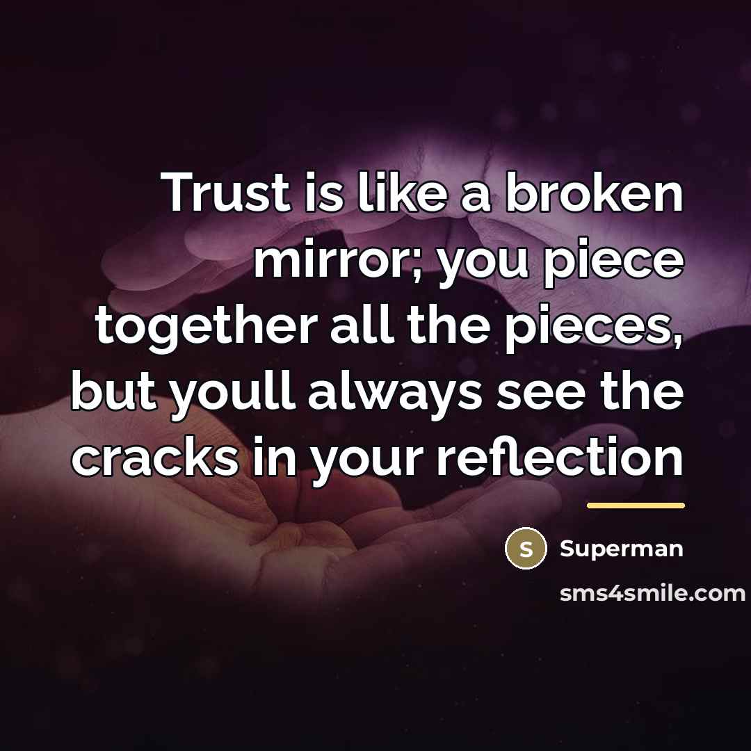 “Trust is like a broken mirror; you piece together all…” quote by Superman