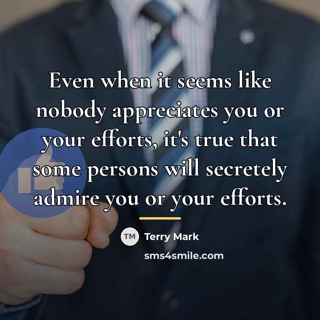 “Even when it seems like nobody appreciates you or your…” quote by Terry Mark