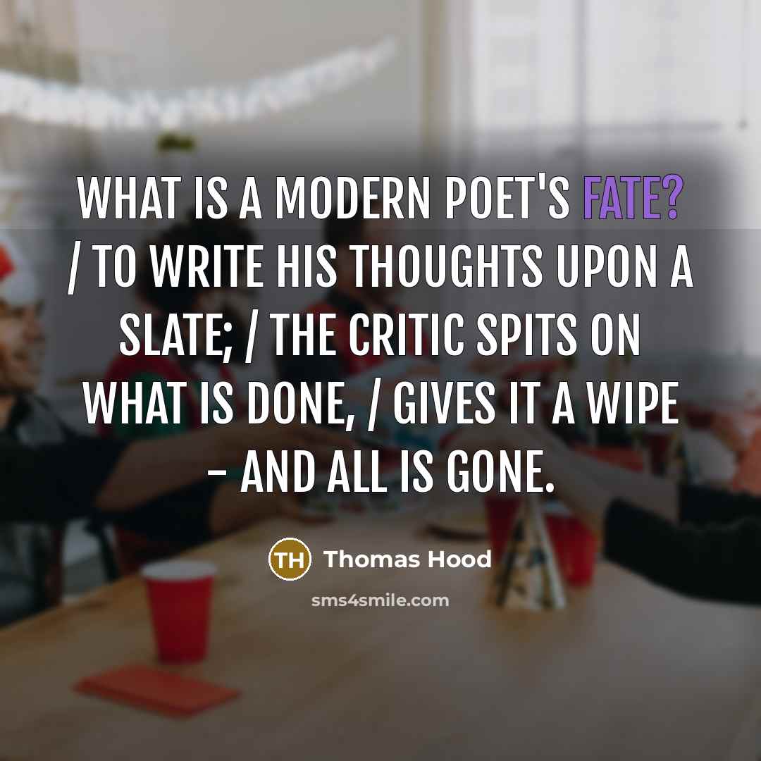 “What is a modern poet's fate? / To write his…” quote by Thomas Hood