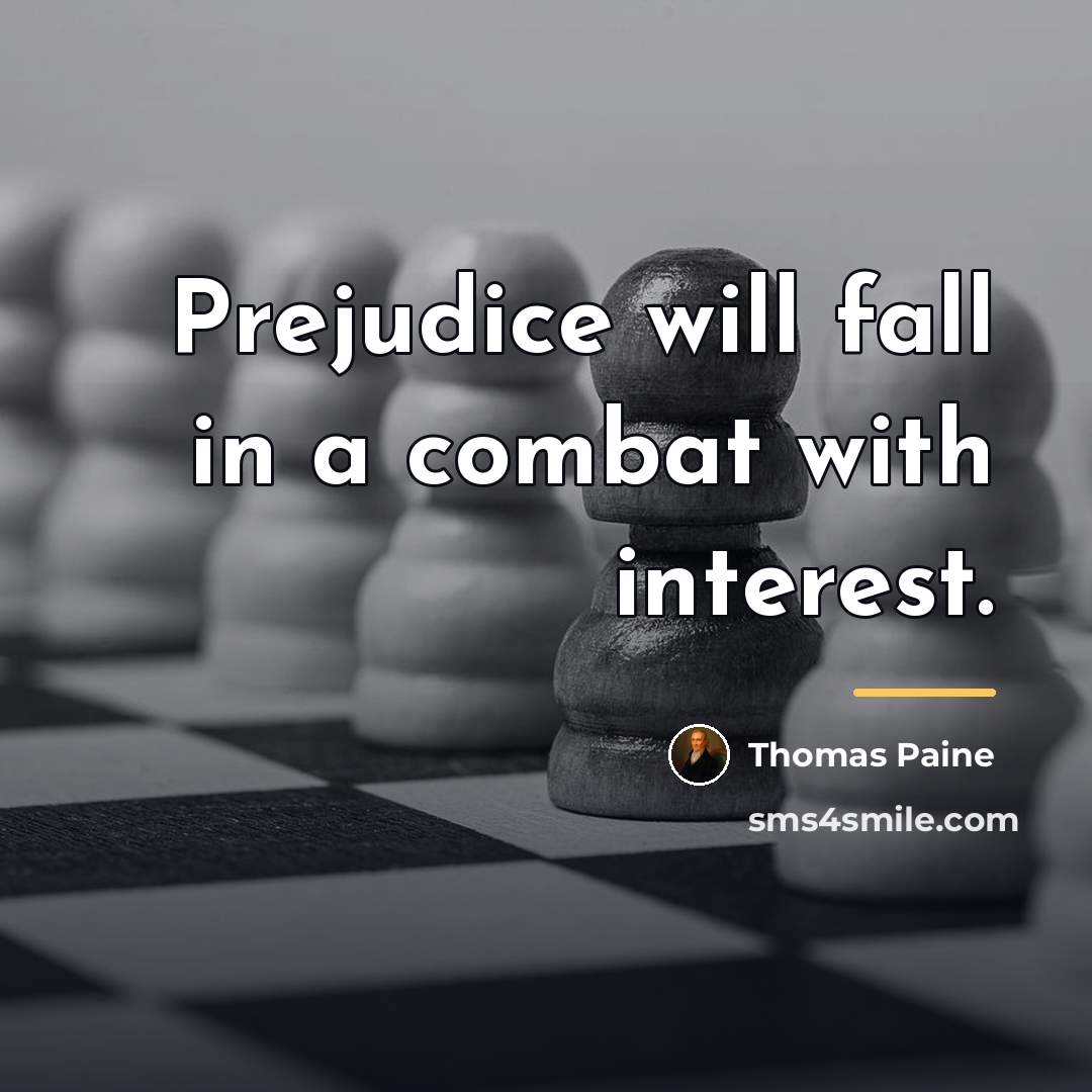“Prejudice will fall in a combat with interest.…” quote by Thomas Paine