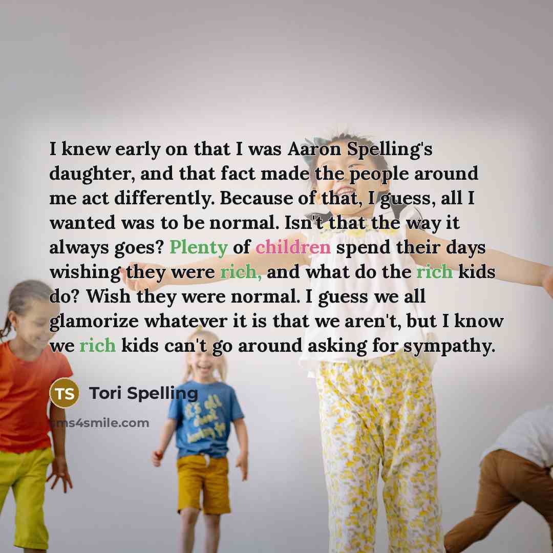 “I knew early on that I was Aaron Spelling's daughter,…” quote by Tori Spelling