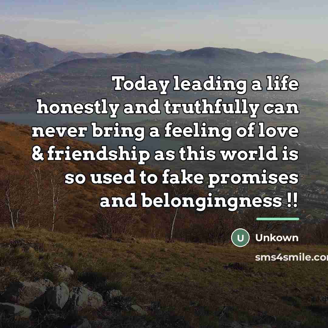 “Today leading a life honestly and truthfully can never bring…” quote by Unkown
