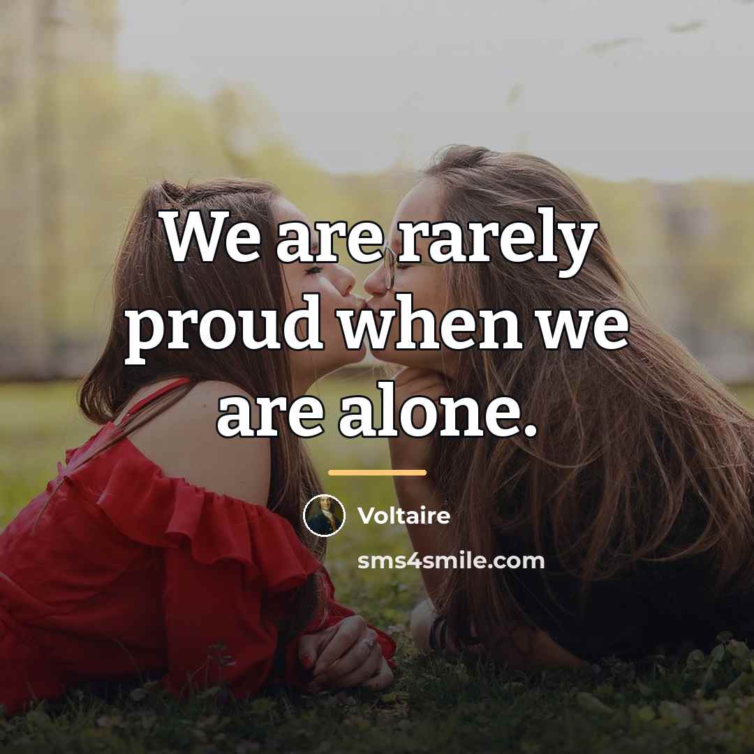 “We are rarely proud when we are alone.…” quote by Voltaire