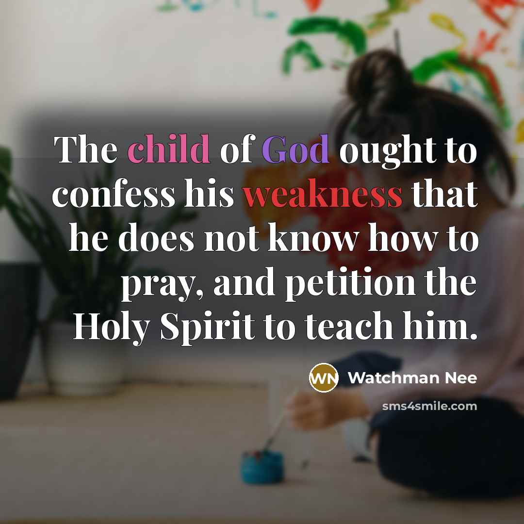 “The child of God ought to confess his weakness that…” quote by Watchman Nee