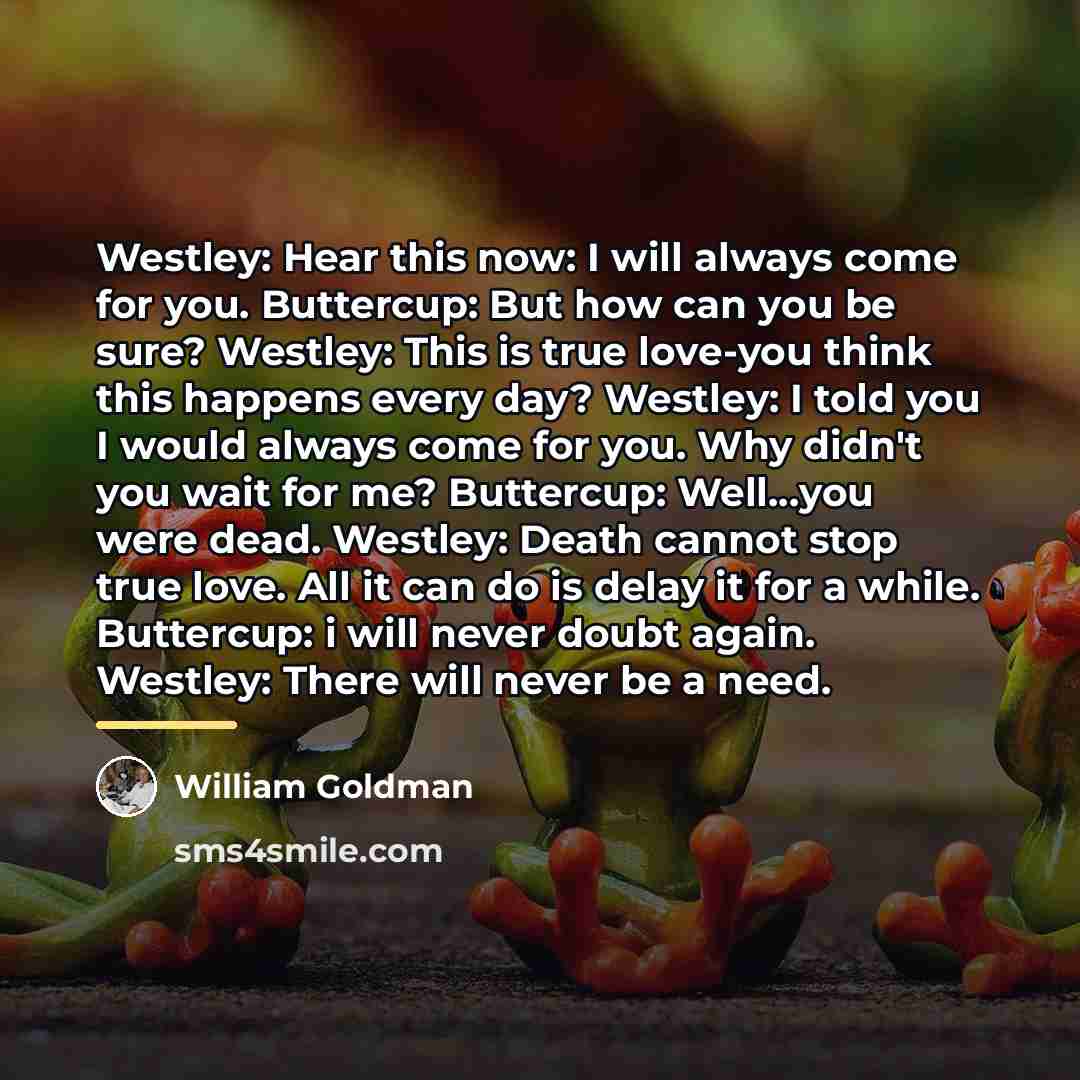 “Westley: Hear this now: I will always come for you.…” quote by William Goldman