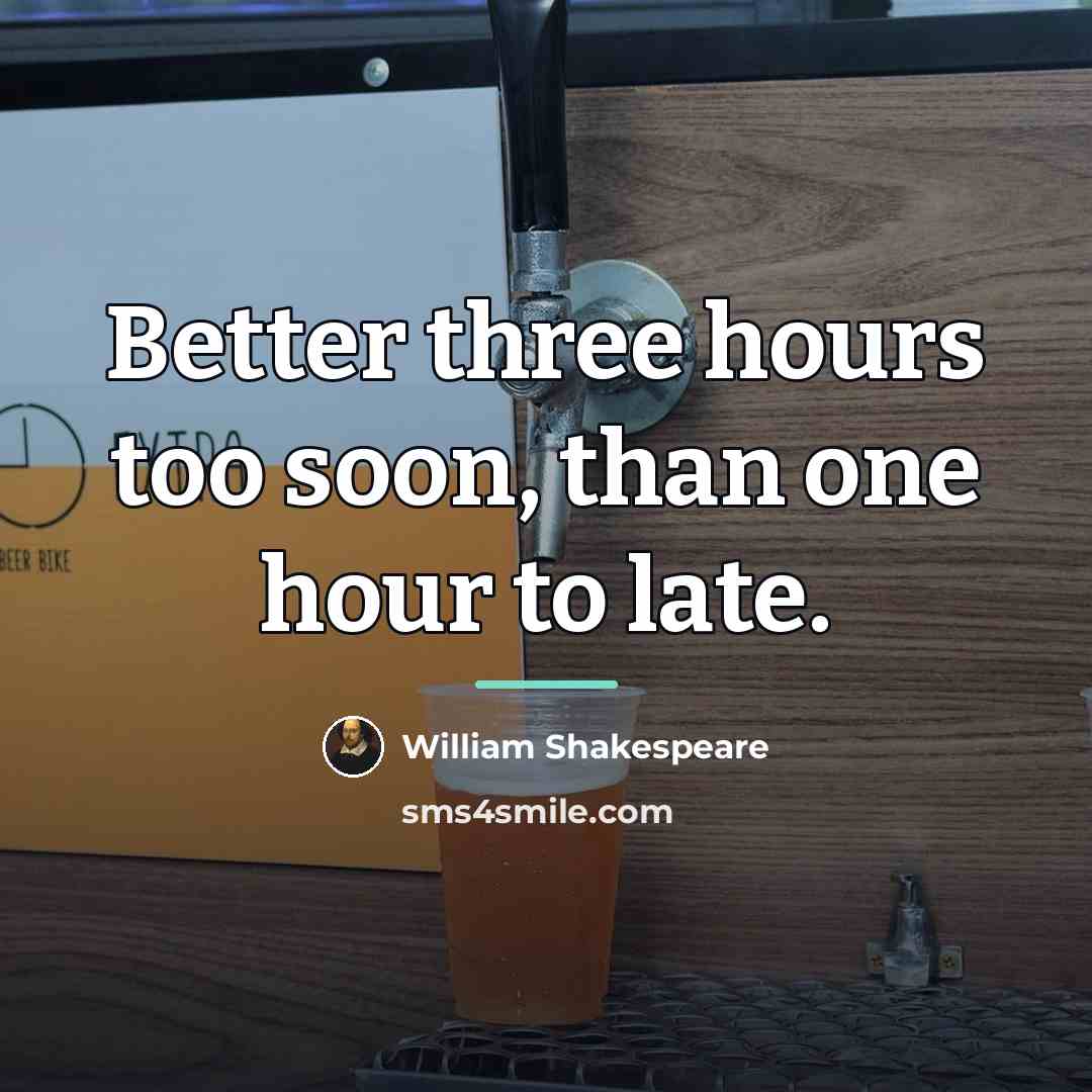 “Better three hours too soon, than one hour to late.…” quote by William Shakespeare