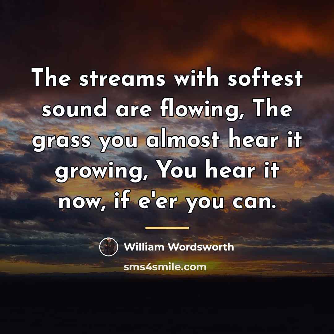 “The streams with softest sound are flowing, The grass you…” quote by William Wordsworth