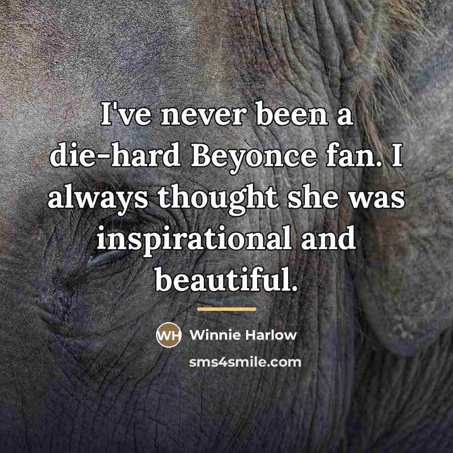 “I've never been a die-hard Beyonce fan. I always thought…” quote by Winnie Harlow