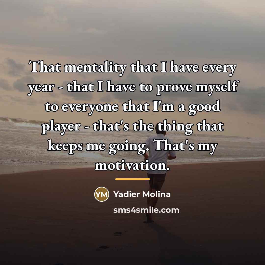 “That mentality that I have every year - that I…” quote by Yadier Molina