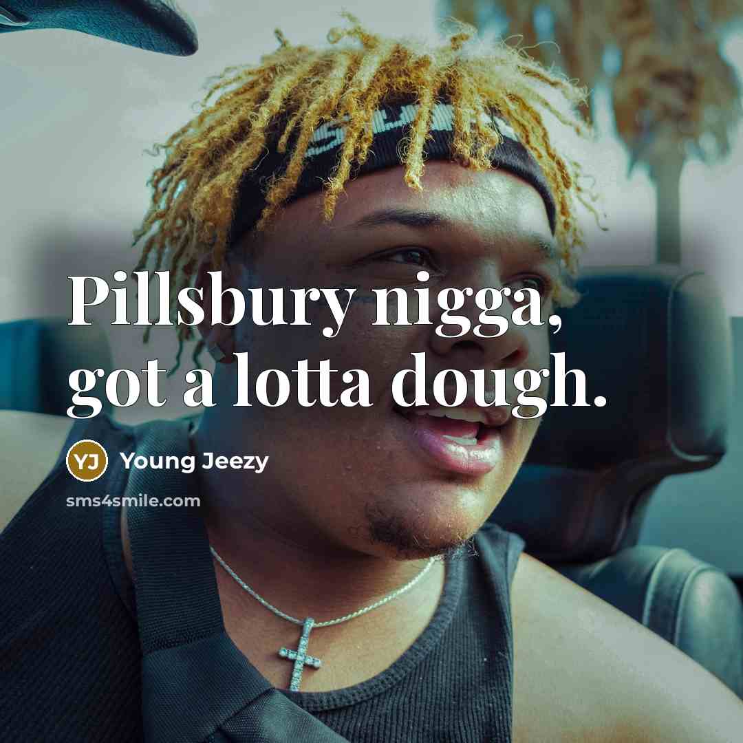 “Pillsbury nigga, got a lotta dough.…” quote by Young Jeezy