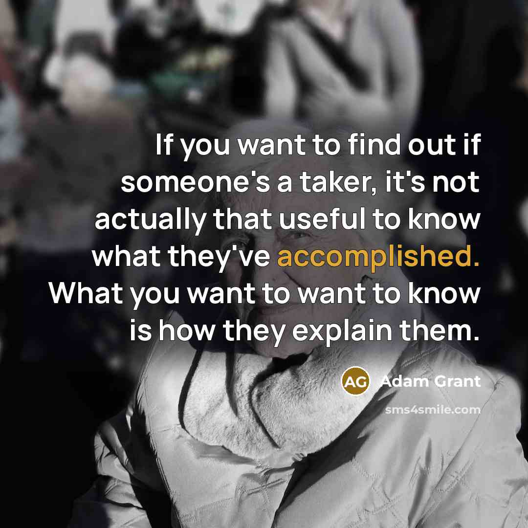 “If you want to find out if someone's a taker,…” quote by Adam Grant