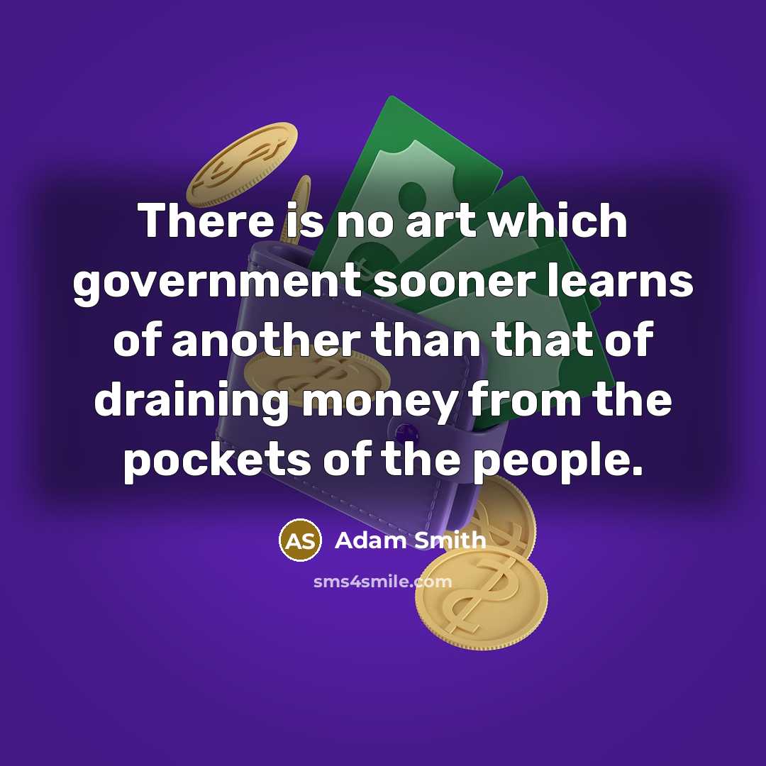 “There is no art which government sooner learns of another…” quote by Adam Smith