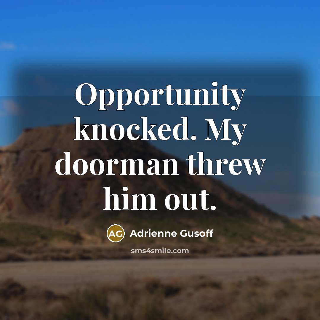 “Opportunity knocked. My doorman threw him out.…” quote by Adrienne Gusoff