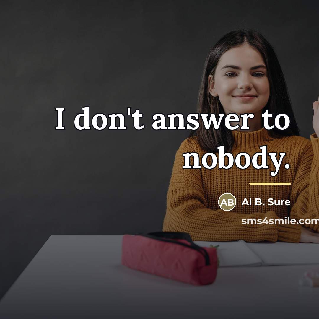 “I don't answer to nobody.…” quote by Al B. Sure
