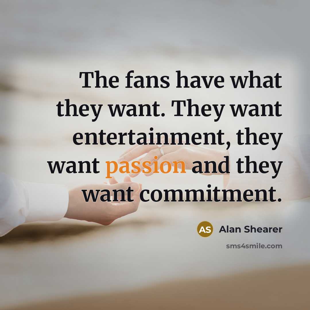 “The fans have what they want. They want entertainment, they…” quote by Alan Shearer