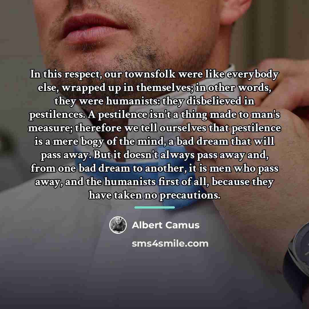 “In this respect, our townsfolk were like everybody else, wrapped…” quote by Albert Camus