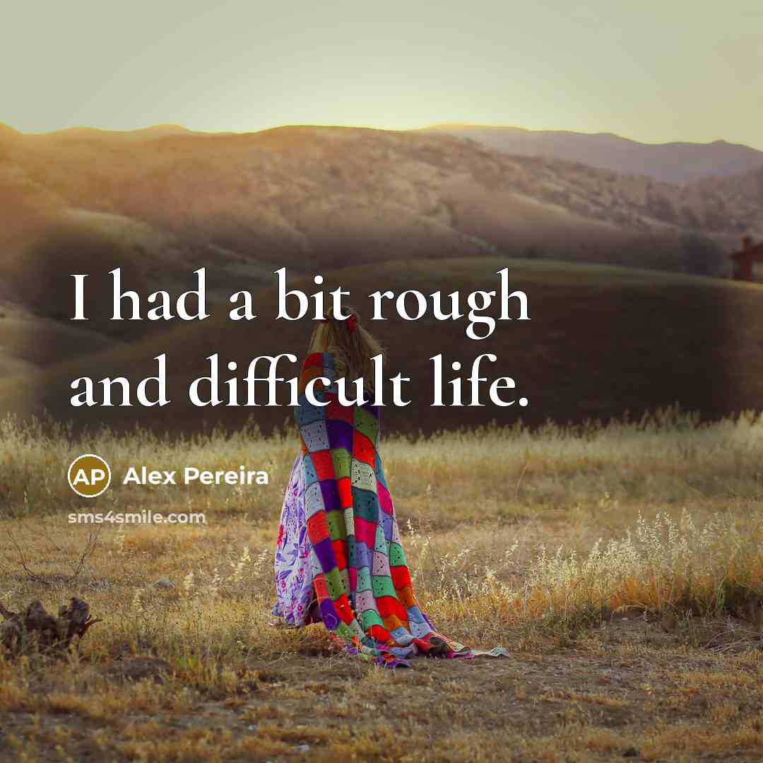 “I had a bit rough and difficult life.…” quote by Alex Pereira