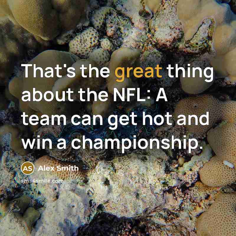 “That's the great thing about the NFL: A team can…” quote by Alex Smith