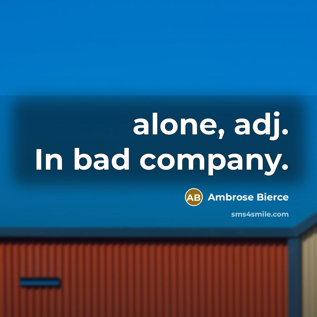 “alone, adj. In bad company.…” quote by Ambrose Bierce