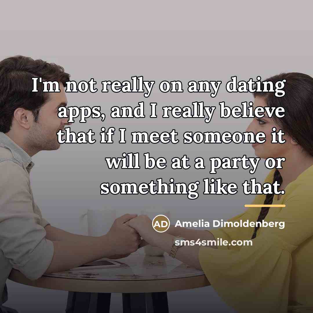 “I'm not really on any dating apps, and I really…” quote by Amelia Dimoldenberg