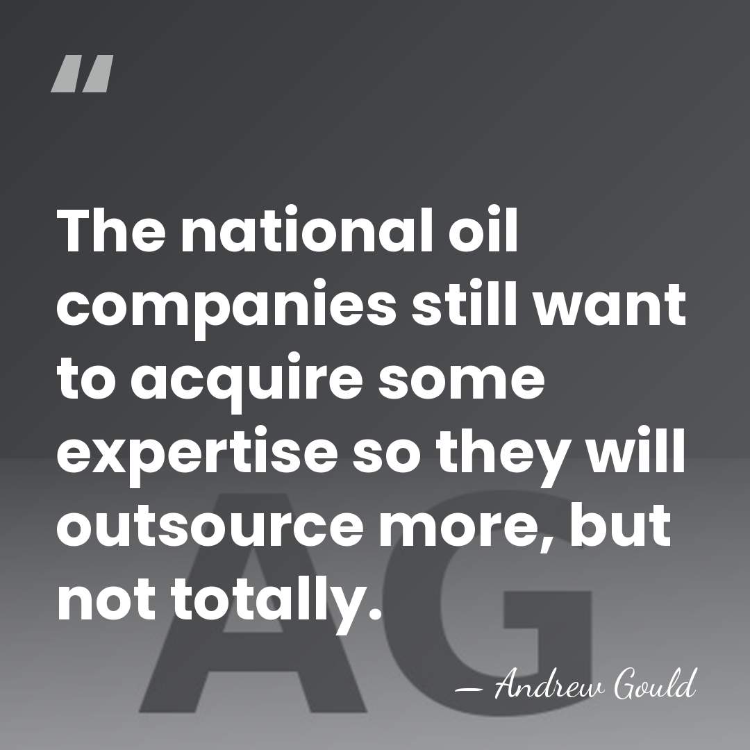 The national oil companies still want to acquire some expertise so they&hellip; - Andrew Gould