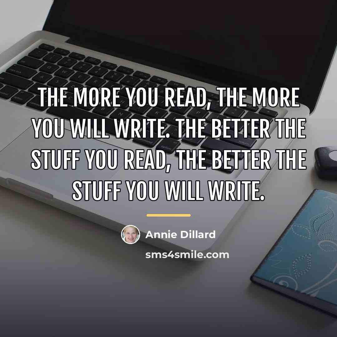 “The more you read, the more you will write. The…” quote by Annie Dillard