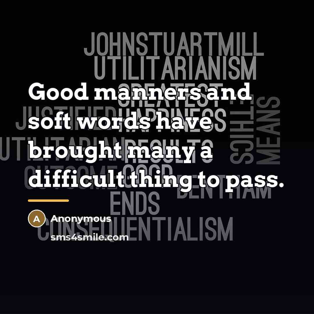 “Good manners and soft words have brought many a difficult…” quote by Anonymous