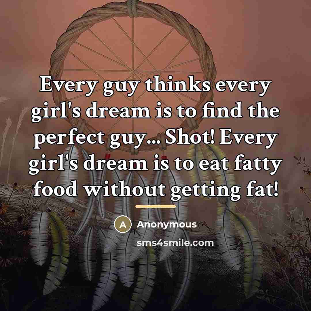 “Every guy thinks every girl's dream is to find the…” quote by Anonymous