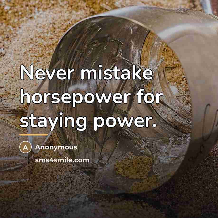 “Never mistake horsepower for staying power.…” quote by Anonymous